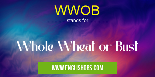 WWOB means Whole Wheat or Bust WWOB