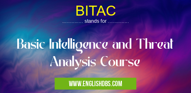 BITAC means Basic Intelligence and Threat Analysis Course BITAC