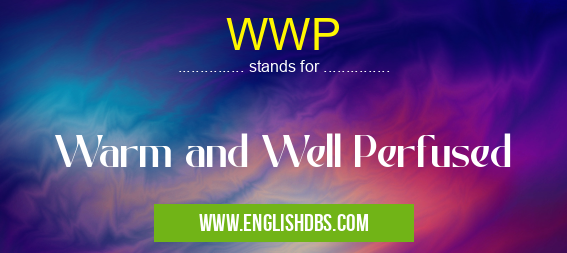 WWP means Warm and Well Perfused WWP