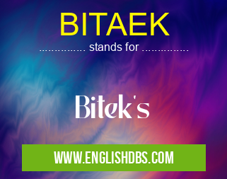 BITAEK means Bitek's BITAEK