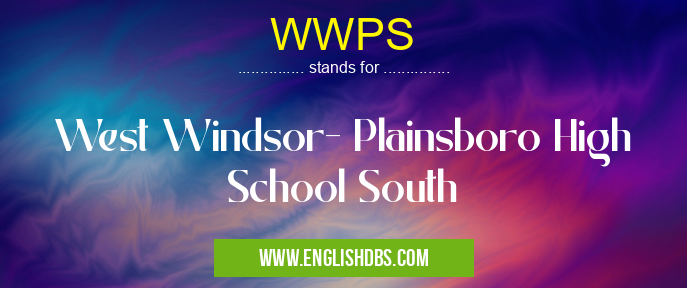 WWPS means West Windsor- Plainsboro High School South WWPS