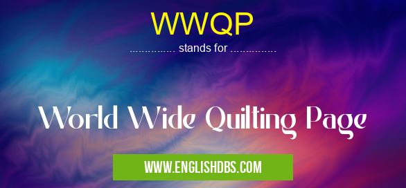 WWQP means World Wide Quilting Page WWQP
