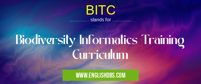 BITC means Biodiversity Informatics Training Curriculum BITC