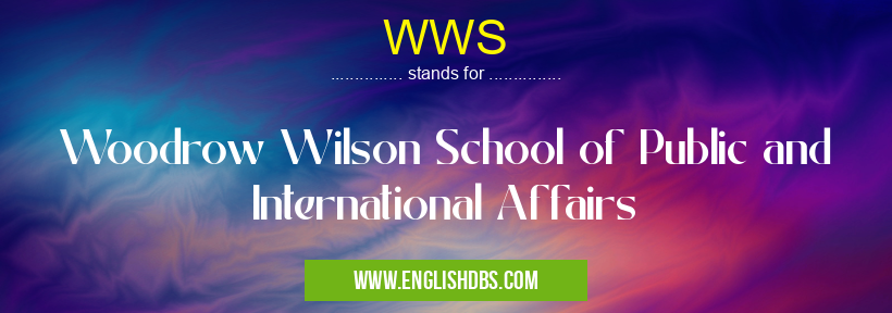 WWS means Woodrow Wilson School of Public and International Affairs WWS