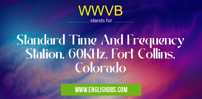 WWVB means Standard Time And Frequency Station, 60KHz, Fort Collins, Colorado WWVB