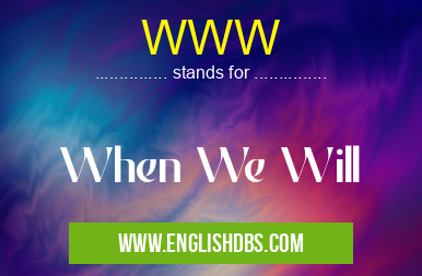 WWW means When We Will WWW