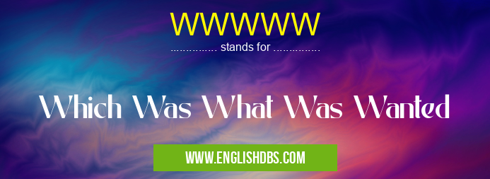 WWWWW means Which Was What Was Wanted WWWWW