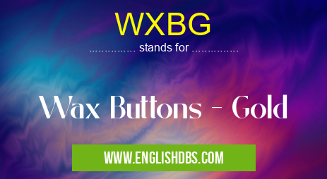 WXBG means Wax Buttons - Gold WXBG