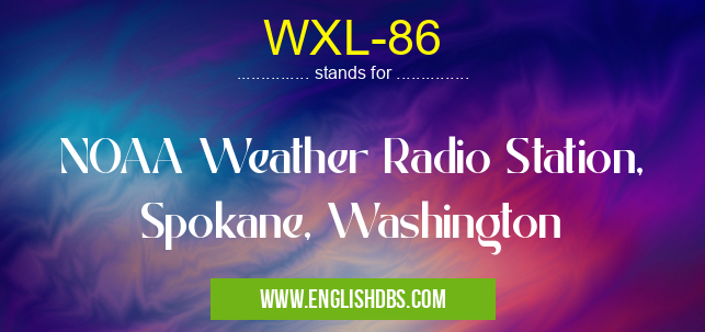 WXL-86 means NOAA Weather Radio Station, Spokane, Washington WXL-86