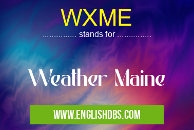 WXME means Weather Maine WXME