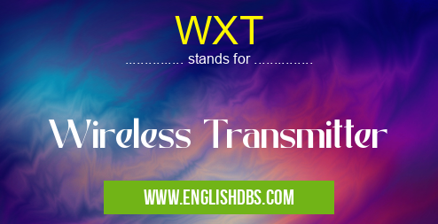 WXT means Wireless Transmitter WXT