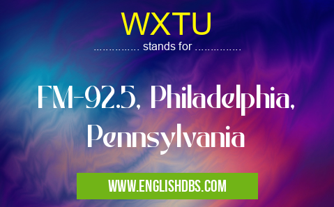 WXTU means FM-92.5, Philadelphia, Pennsylvania WXTU