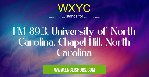 WXYC means FM-89.3, University of North Carolina, Chapel Hill, North Carolina WXYC