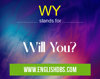WY means Will You? WY