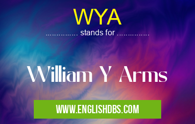 WYA means William Y Arms WYA