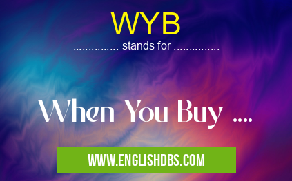 WYB means When You Buy .... WYB