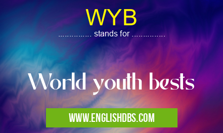 WYB means World youth bests WYB