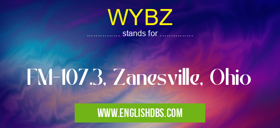 WYBZ means FM-107.3, Zanesville, Ohio WYBZ