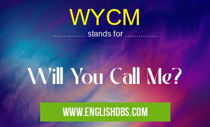 WYCM means Will You Call Me? WYCM