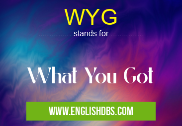 WYG means What You Got WYG
