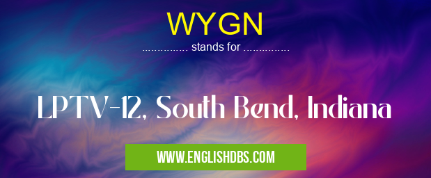 WYGN means LPTV-12, South Bend, Indiana WYGN