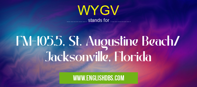 WYGV means FM-105.5, St. Augustine Beach/ Jacksonville, Florida WYGV