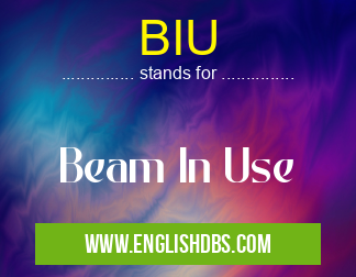 BIU means Beam In Use BIU