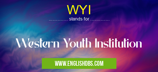 WYI means Western Youth Institution WYI
