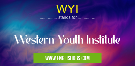 WYI means Western Youth Institute WYI