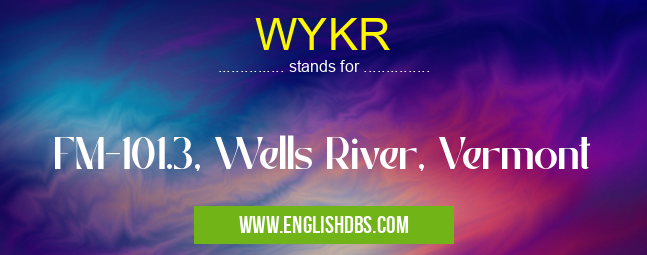WYKR means FM-101.3, Wells River, Vermont WYKR