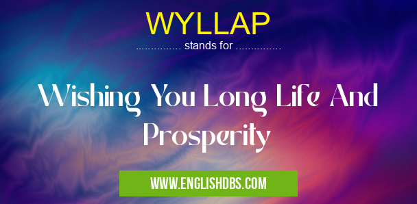 WYLLAP means Wishing You Long Life And Prosperity WYLLAP