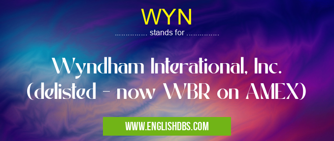 WYN means Wyndham Interational, Inc. (delisted - now WBR on AMEX) WYN