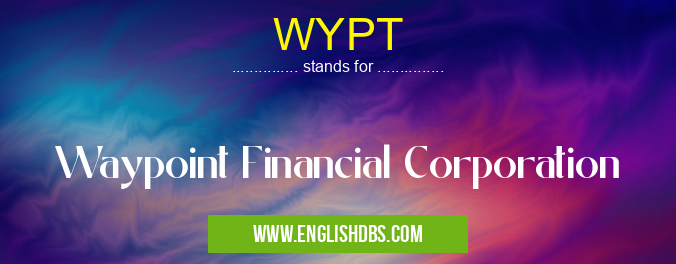 WYPT means Waypoint Financial Corporation WYPT