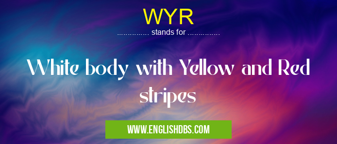 WYR means White body with Yellow and Red stripes WYR