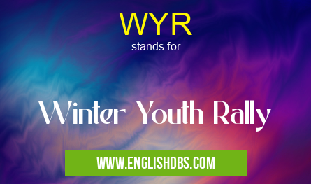 WYR means Winter Youth Rally WYR