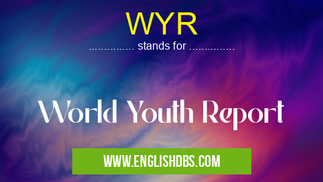 WYR means World Youth Report WYR