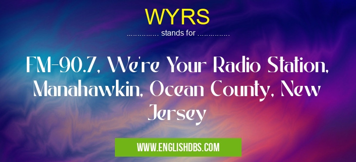 WYRS means FM-90.7, We're Your Radio Station, Manahawkin, Ocean County, New Jersey WYRS