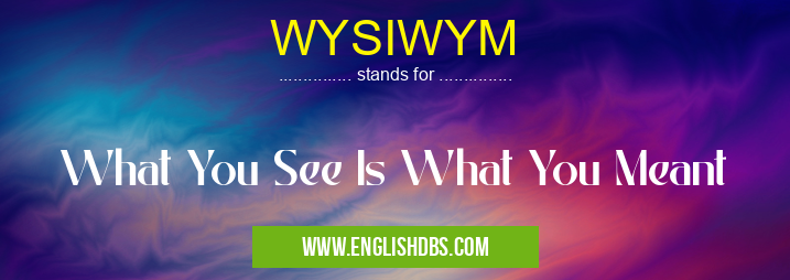 WYSIWYM means What You See Is What You Meant WYSIWYM