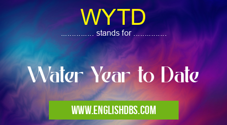 WYTD means Water Year to Date WYTD
