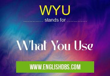 WYU means What You Use WYU