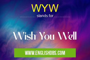 WYW means Wish You Well WYW