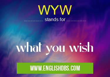 WYW means what you wish WYW