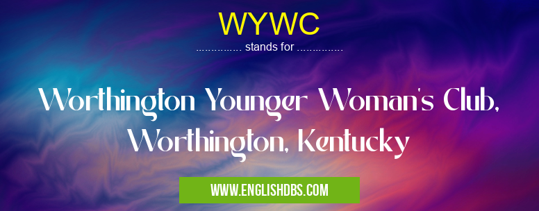 WYWC means Worthington Younger Woman's Club, Worthington, Kentucky WYWC