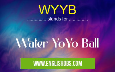 WYYB means Water YoYo Ball WYYB