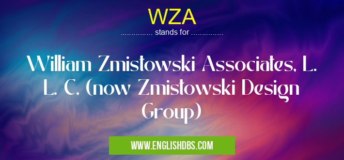 WZA means William Zmistowski Associates, L. L. C. (now Zmistowski Design Group) WZA