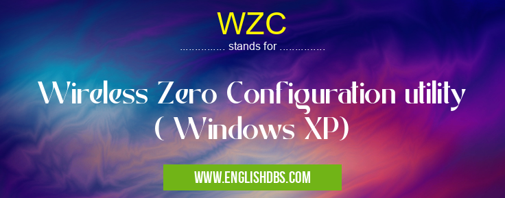 WZC means Wireless Zero Configuration utility ( Windows XP) WZC
