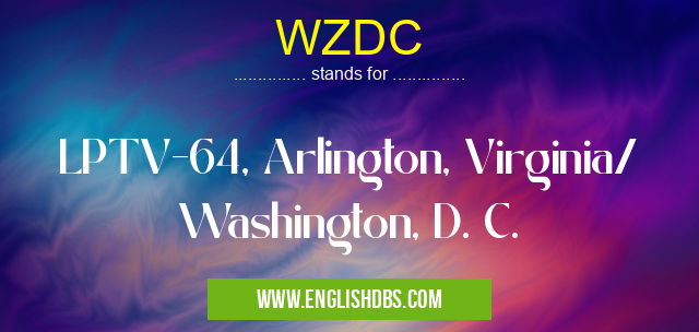 WZDC means LPTV-64, Arlington, Virginia/ Washington, D. C. WZDC