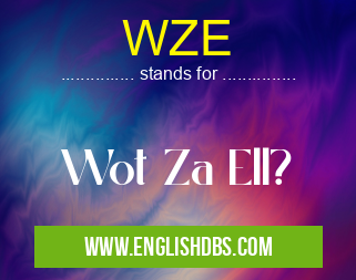 WZE means Wot Za Ell? WZE