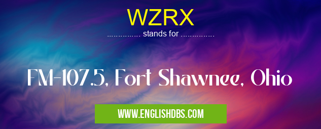 WZRX means FM-107.5, Fort Shawnee, Ohio WZRX