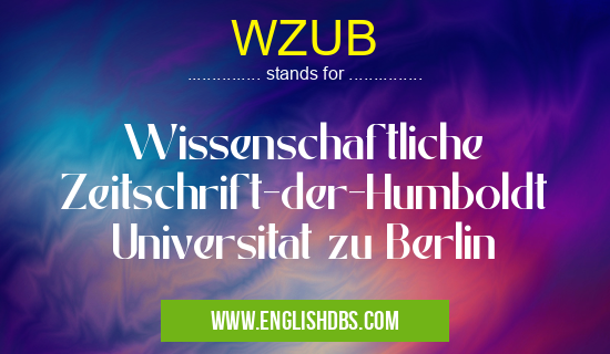 WZUB means Wissenschaftliche Zeitschrift-der-Humboldt Universitat zu Berlin WZUB